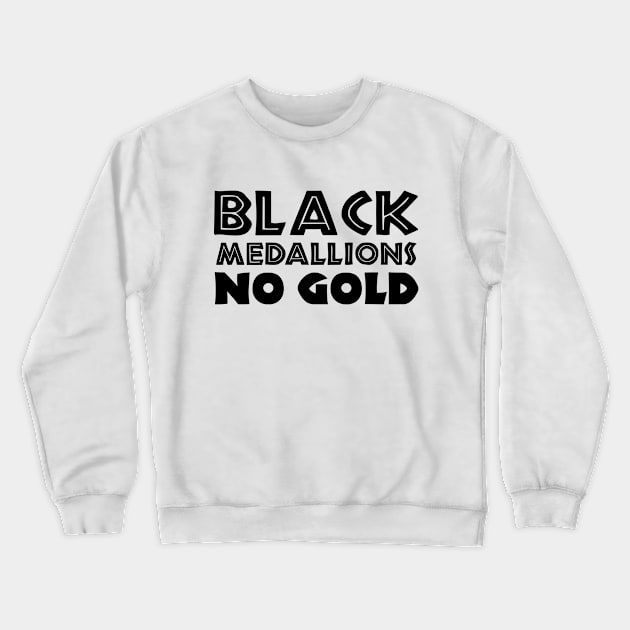 BLACK MEDALLIONS NO GOLD Crewneck Sweatshirt by forgottentongues